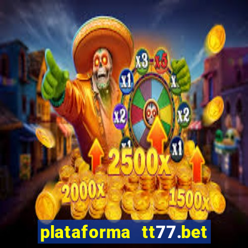 plataforma tt77.bet paga mesmo